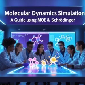 12 - Molecular Dynamics Simulation: A Guide Using MOE & Schrödinger